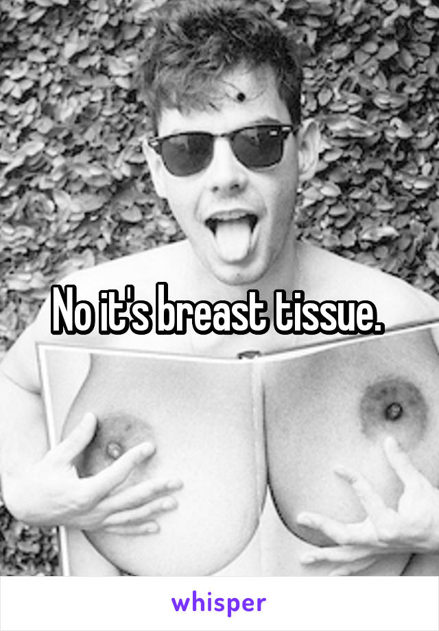 No it's breast tissue. 