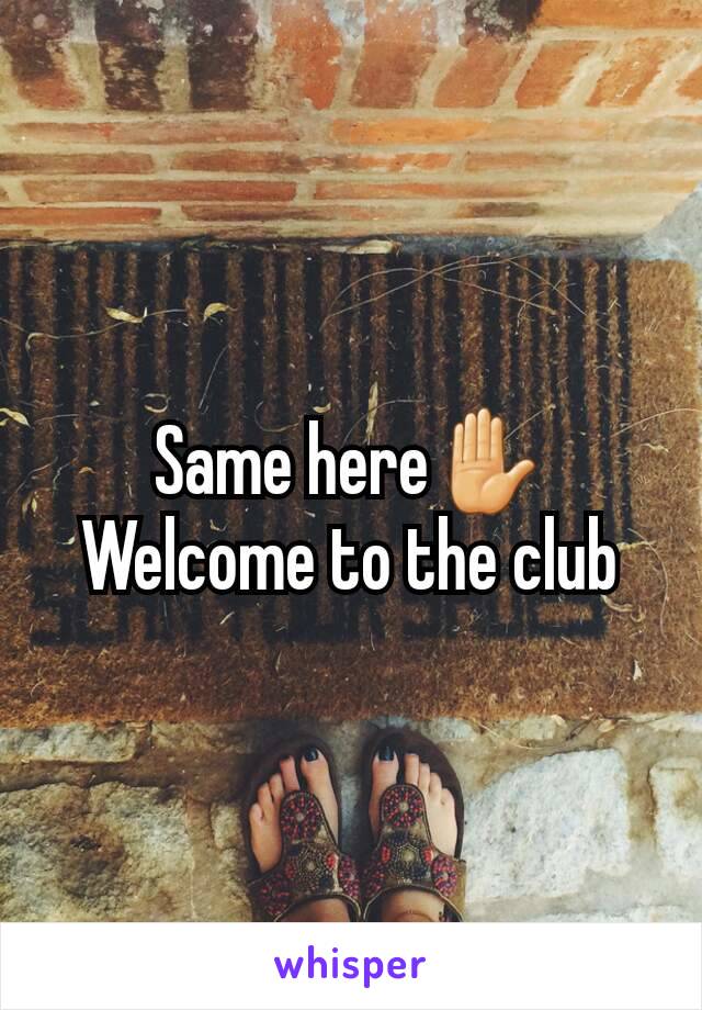 Same here✋
Welcome to the club