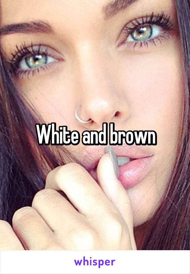 White and brown