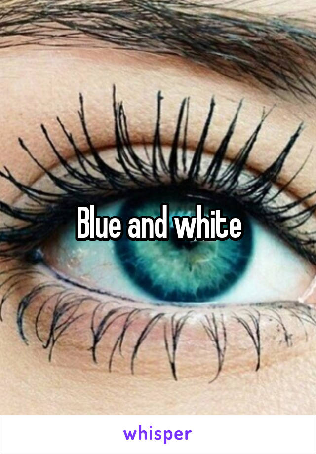 Blue and white