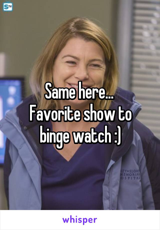 Same here... 
Favorite show to binge watch :)