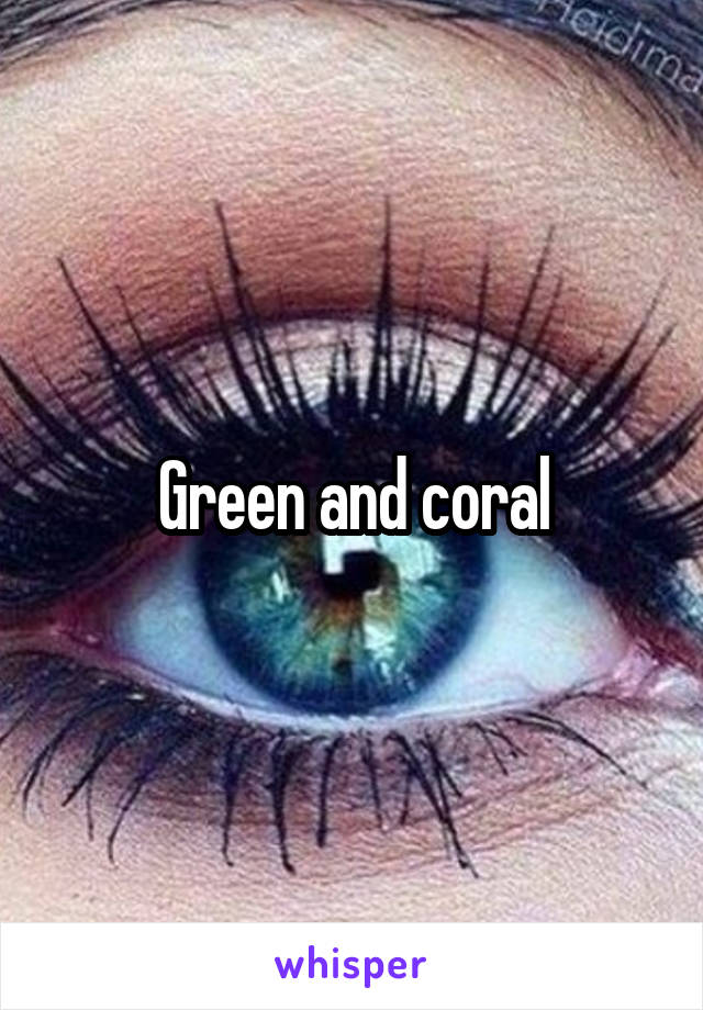 Green and coral