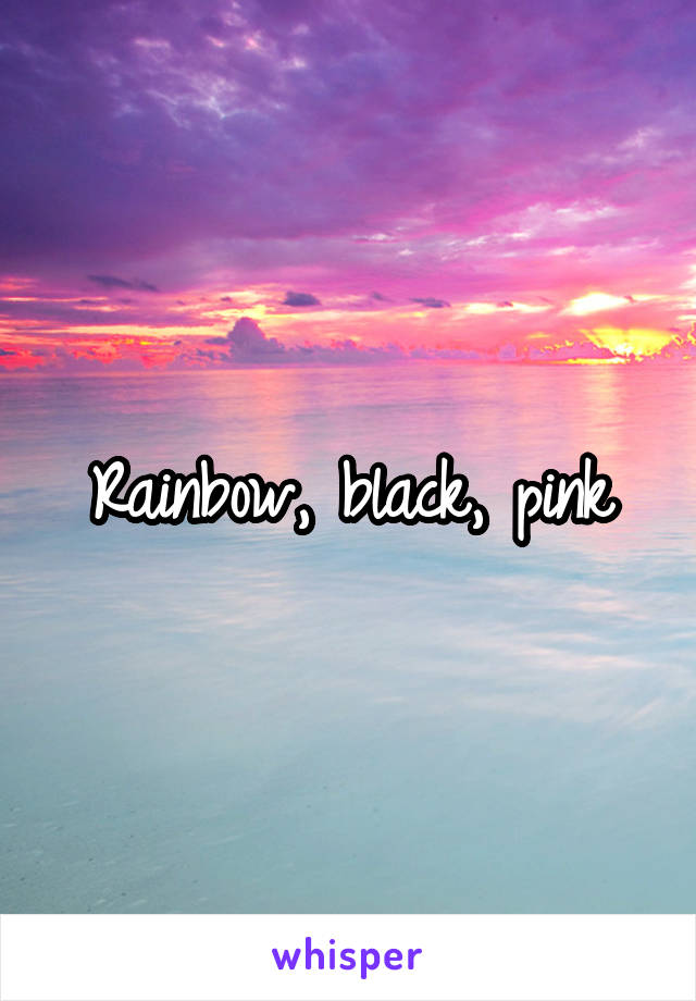 Rainbow, black, pink