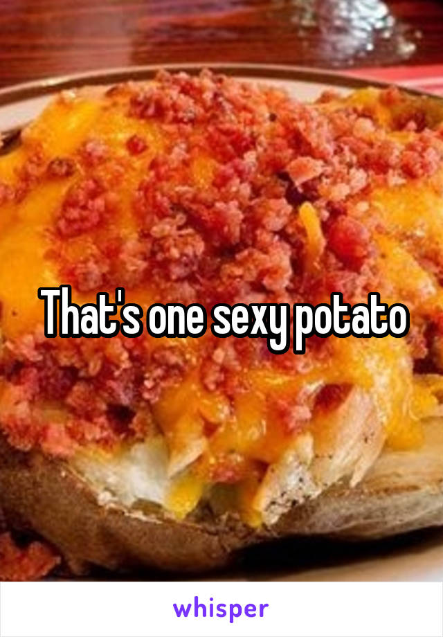 That's one sexy potato