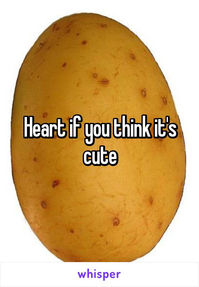 Heart if you think it's cute