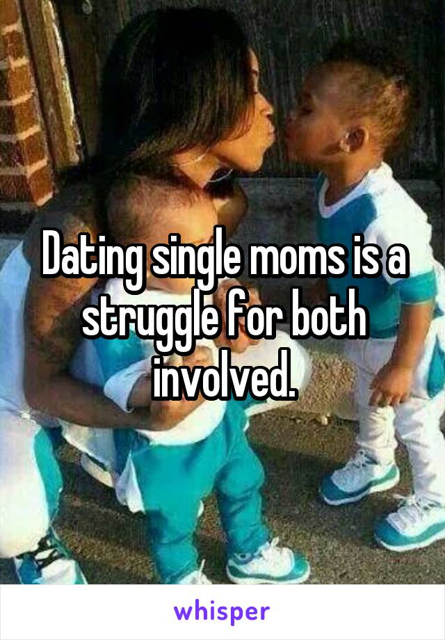 Dating single moms is a struggle for both involved.