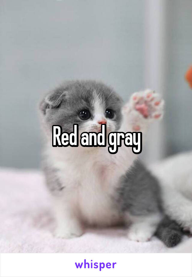 Red and gray