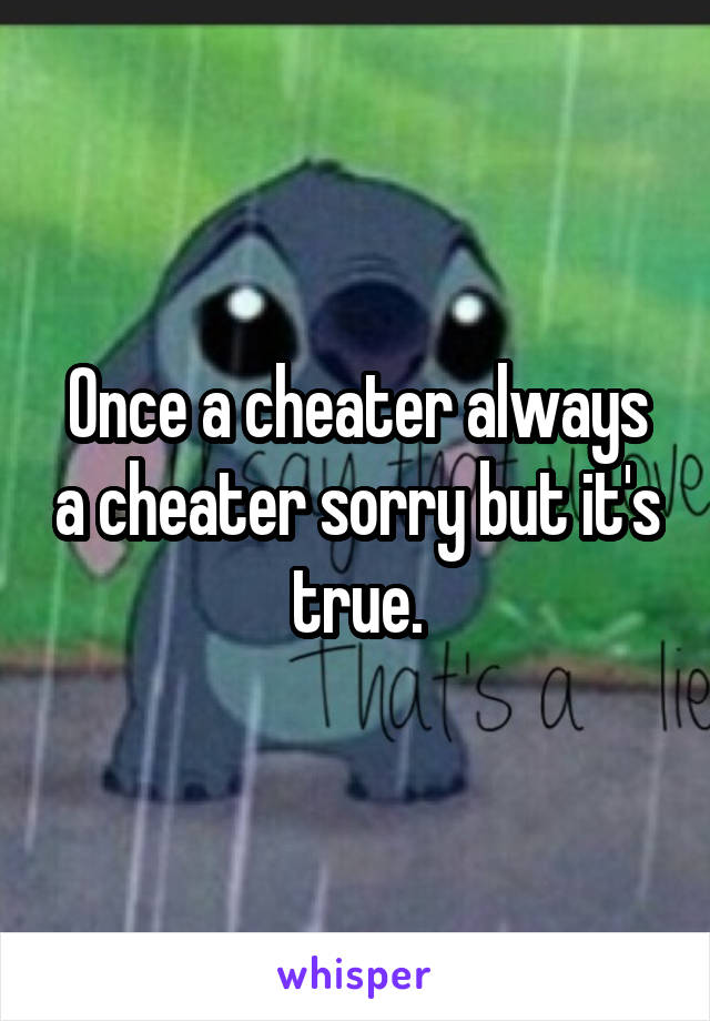 Once a cheater always a cheater sorry but it's true.