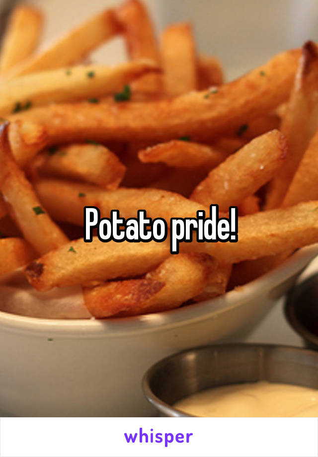 Potato pride!