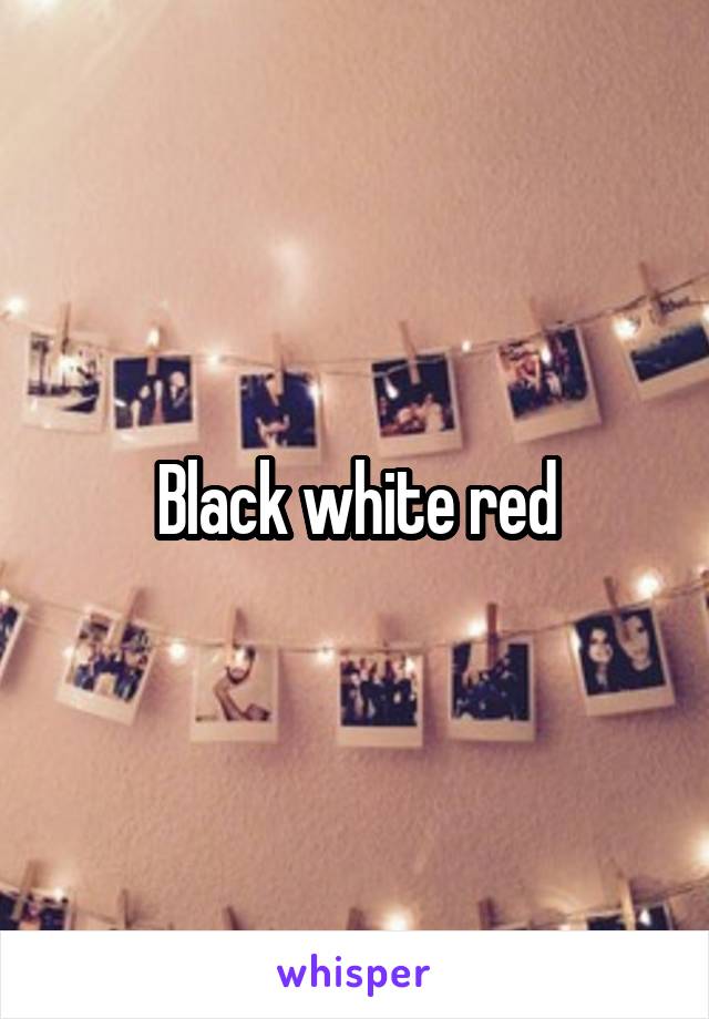 Black white red