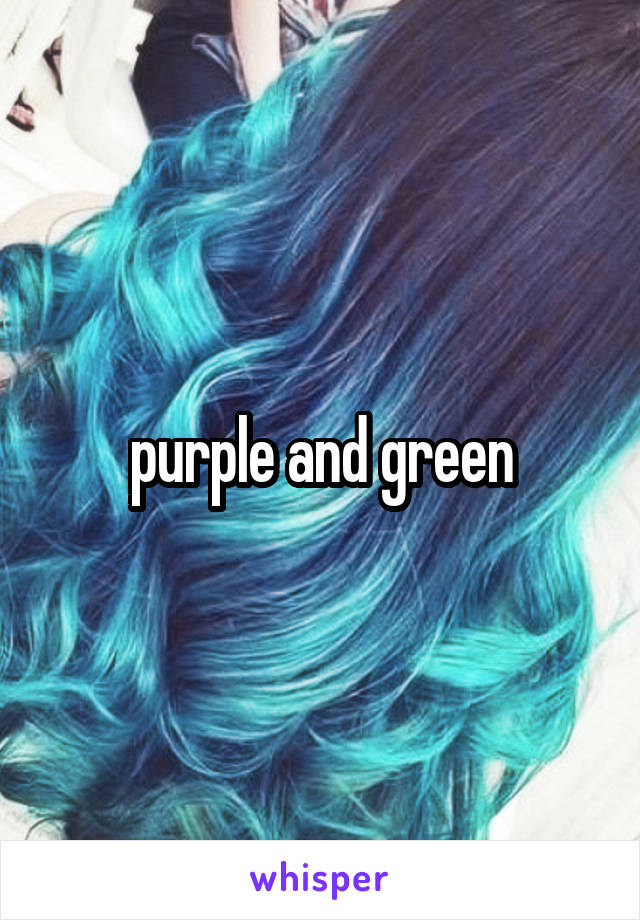 purple and green