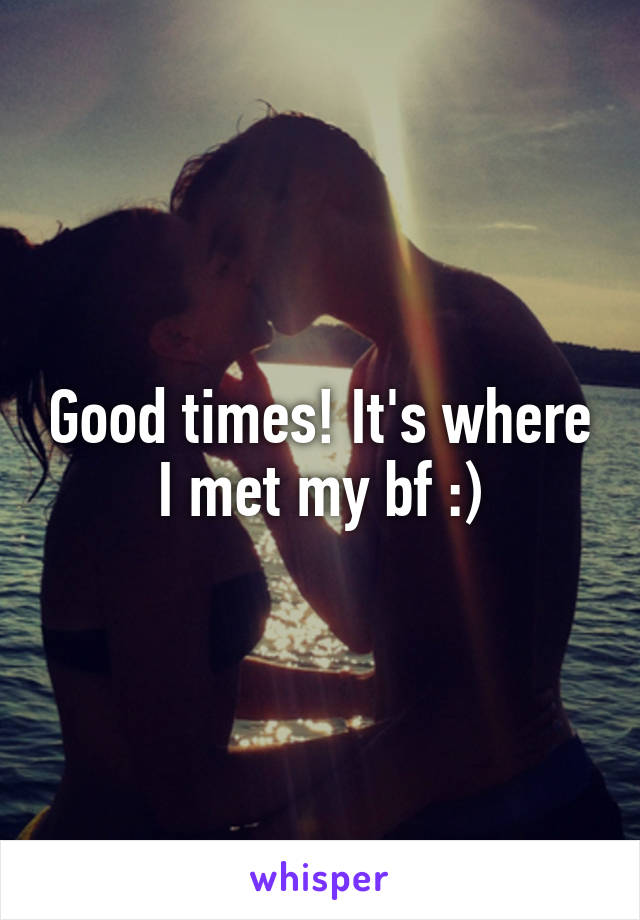 Good times! It's where I met my bf :)