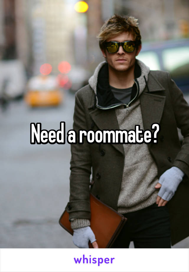 Need a roommate?