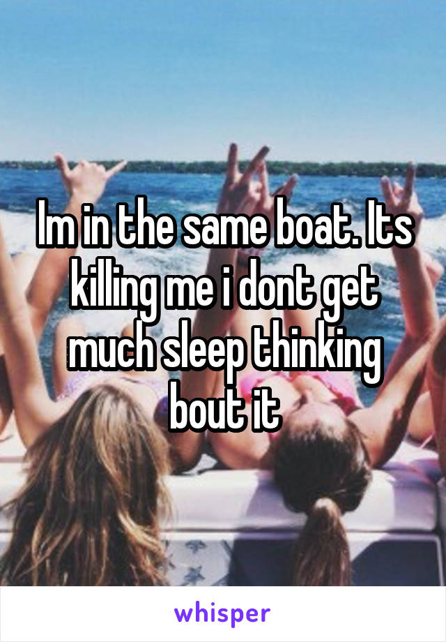 Im in the same boat. Its killing me i dont get much sleep thinking bout it