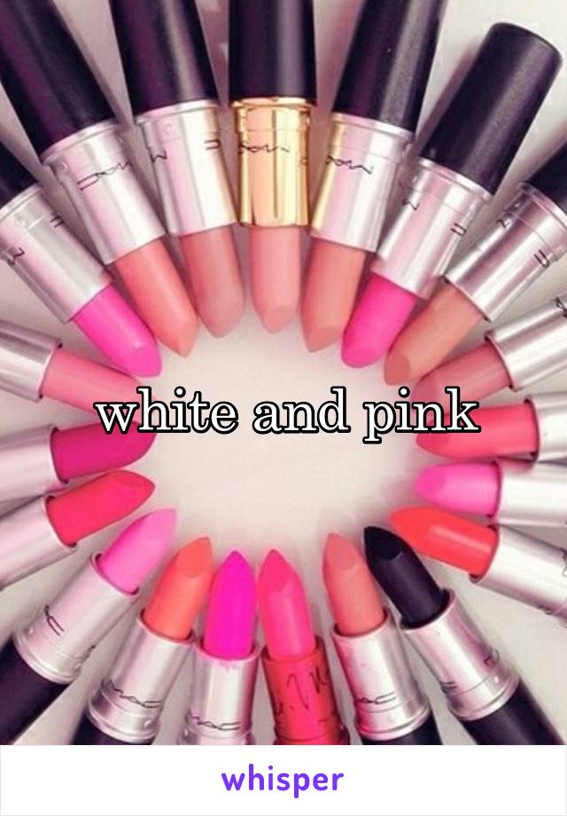 white and pink