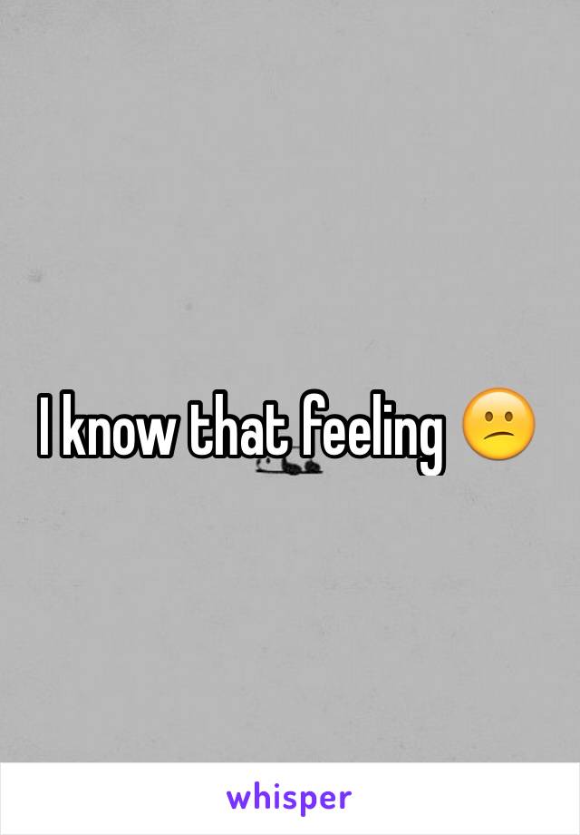 I know that feeling 😕