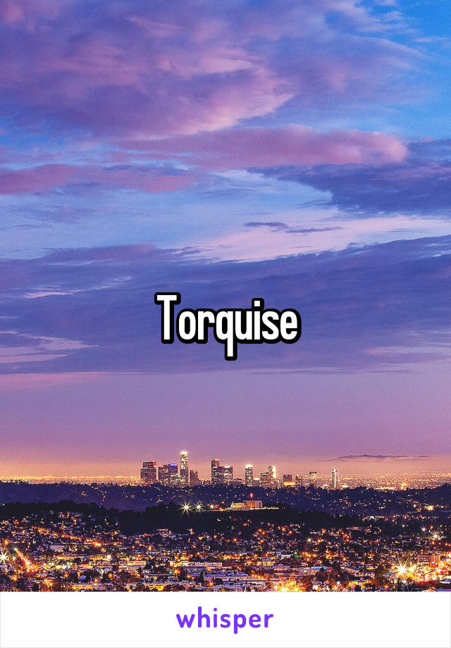 Torquise