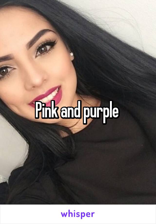 Pink and purple 