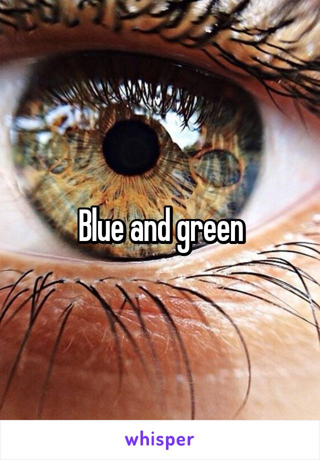 Blue and green