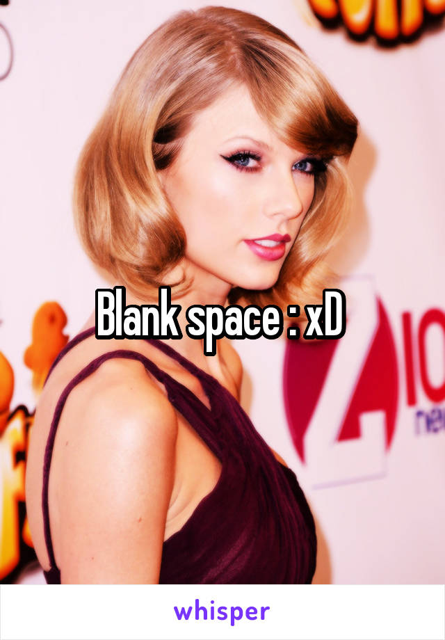 Blank space :\ xD 