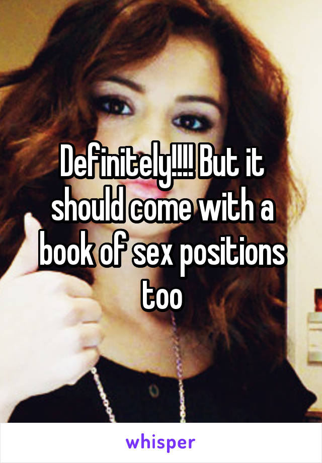 Definitely!!!! But it should come with a book of sex positions too