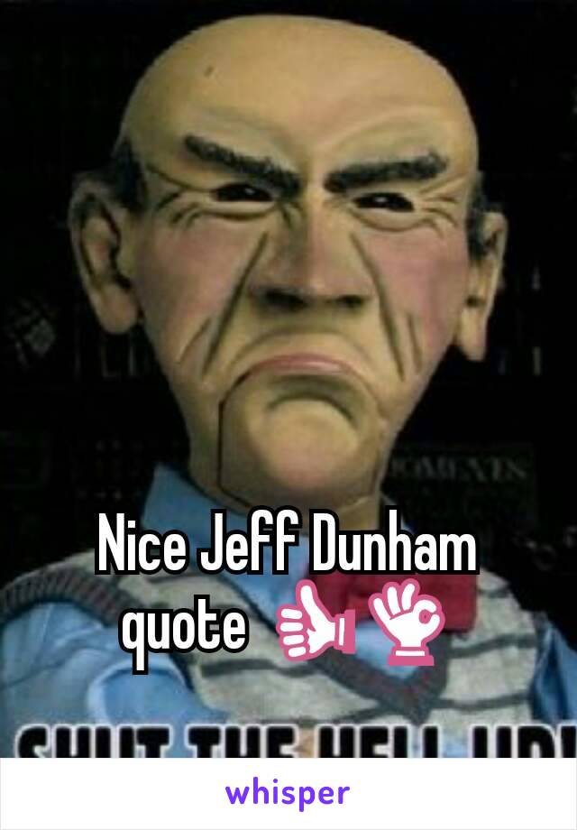 Nice Jeff Dunham quote 👍👌