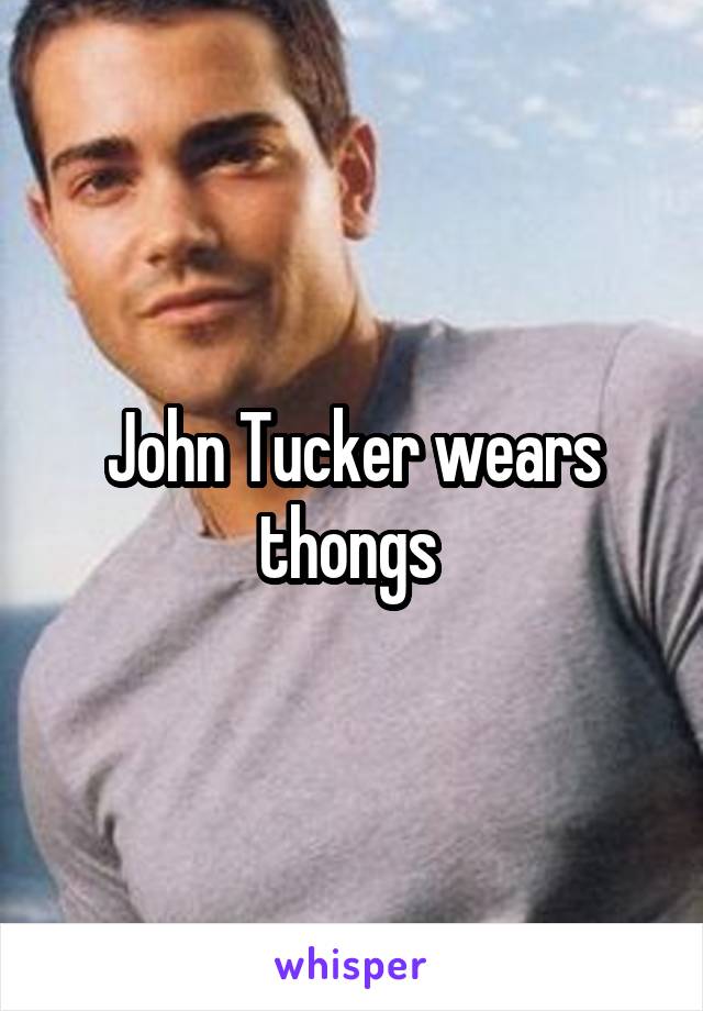 John Tucker wears thongs 