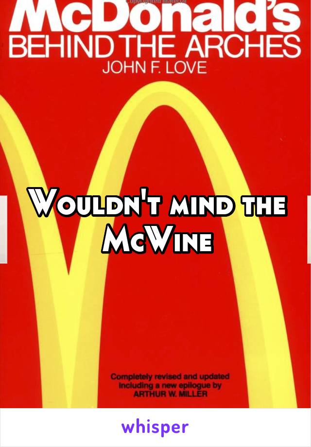 Wouldn't mind the McWine