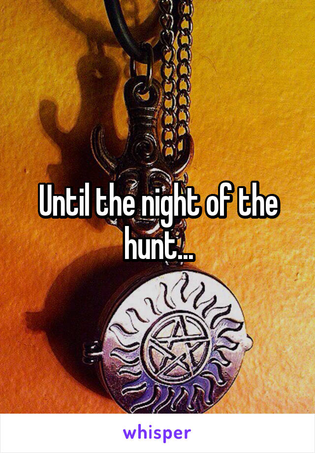 Until the night of the hunt...