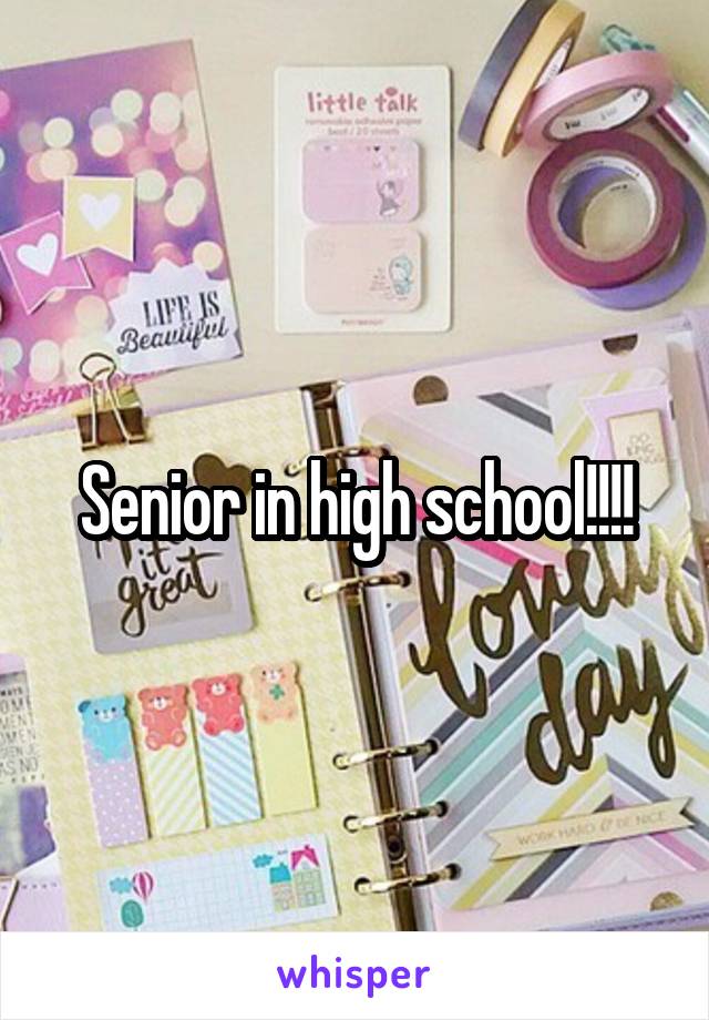 Senior in high school!!!!