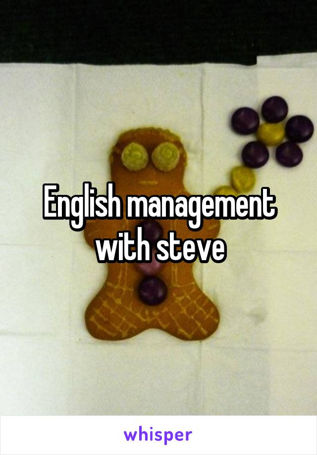 English management with steve