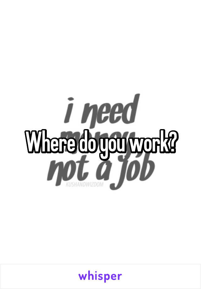 Where do you work?