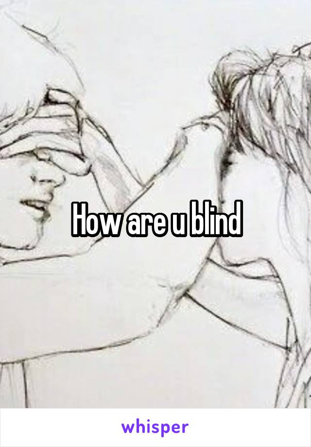 How are u blind