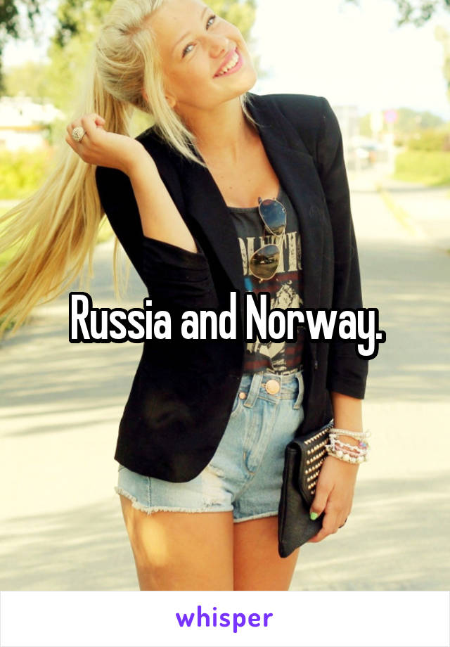 Russia and Norway.