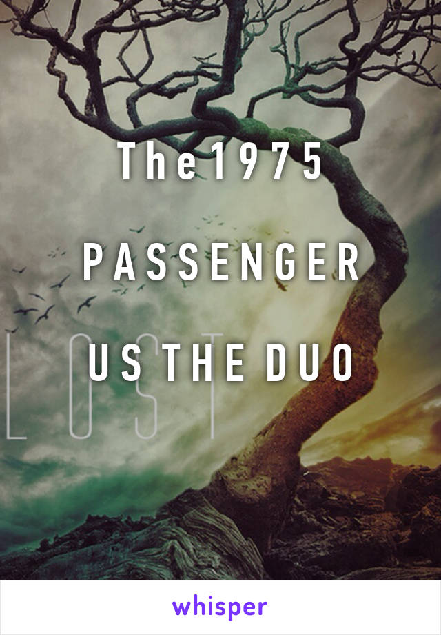 T h e 1 9 7 5

P A S S E N G E R

U S  T H E  D U O

