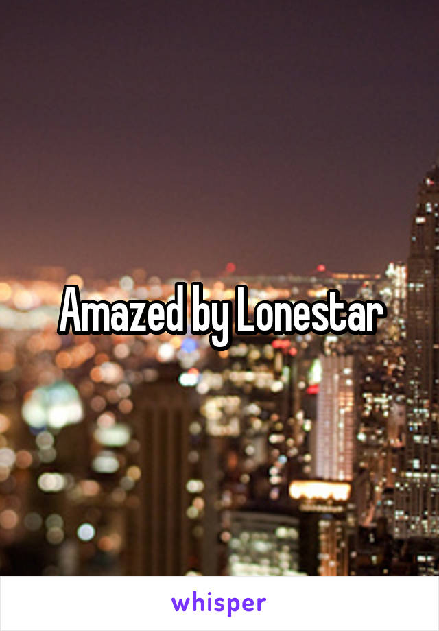 Amazed by Lonestar