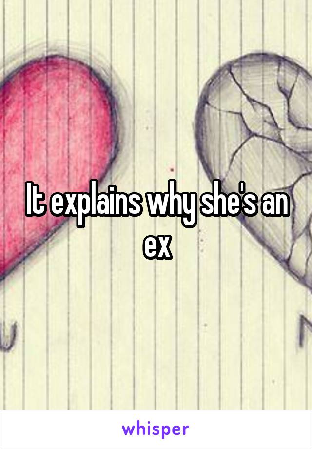 It explains why she's an ex