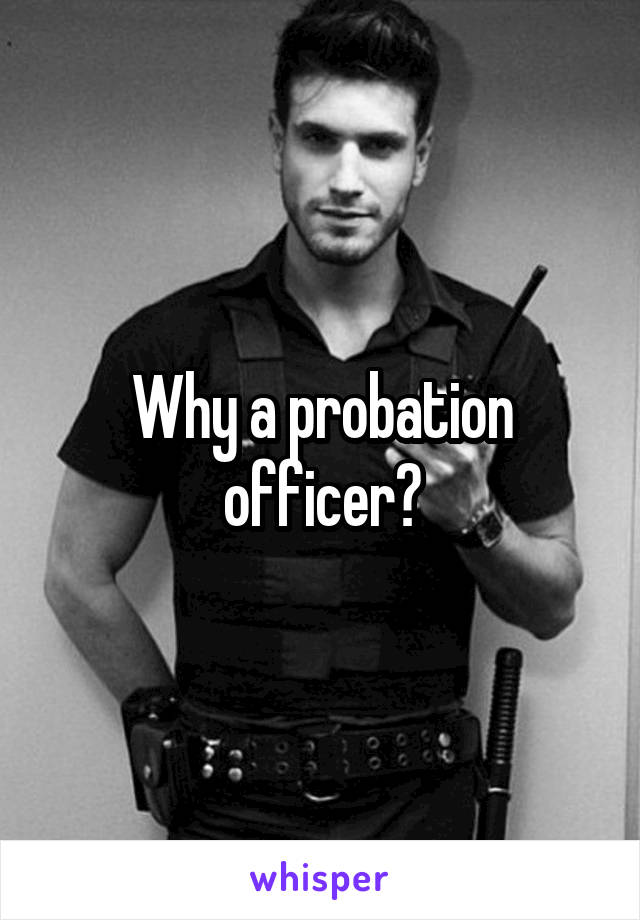 Why a probation officer?