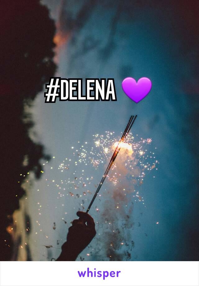 #DELENA 💜