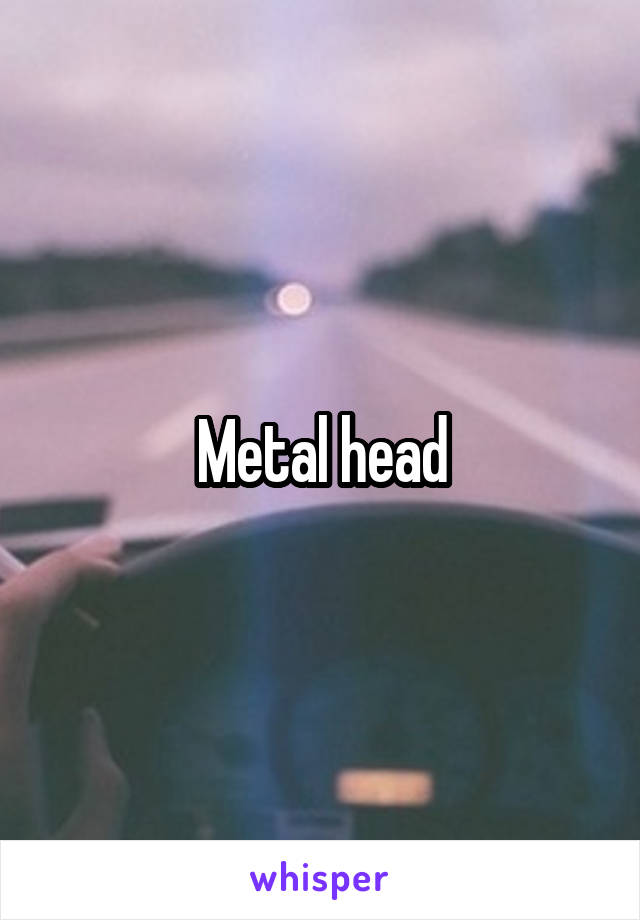 Metal head