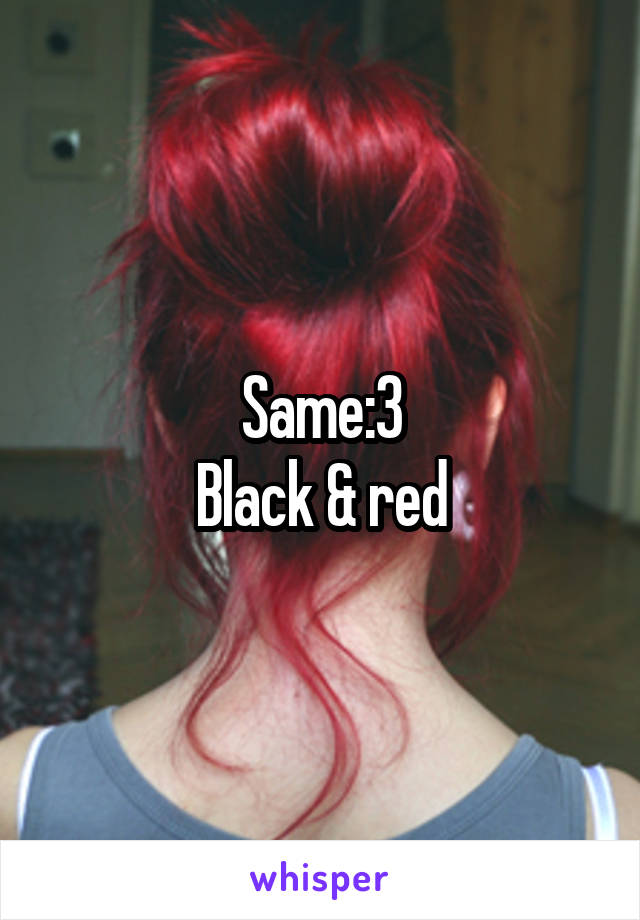 Same:3
Black & red