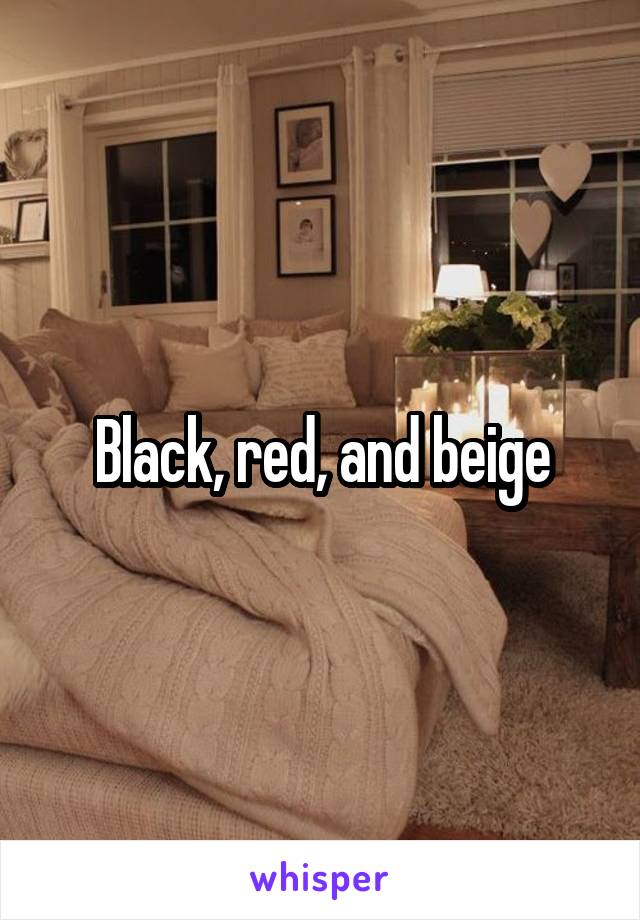 Black, red, and beige