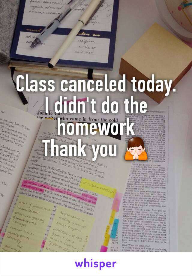 Class canceled today.
I didn't do the homework
Thank you 🙏