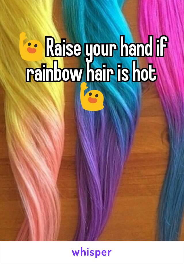🙋Raise your hand if rainbow hair is hot🙋