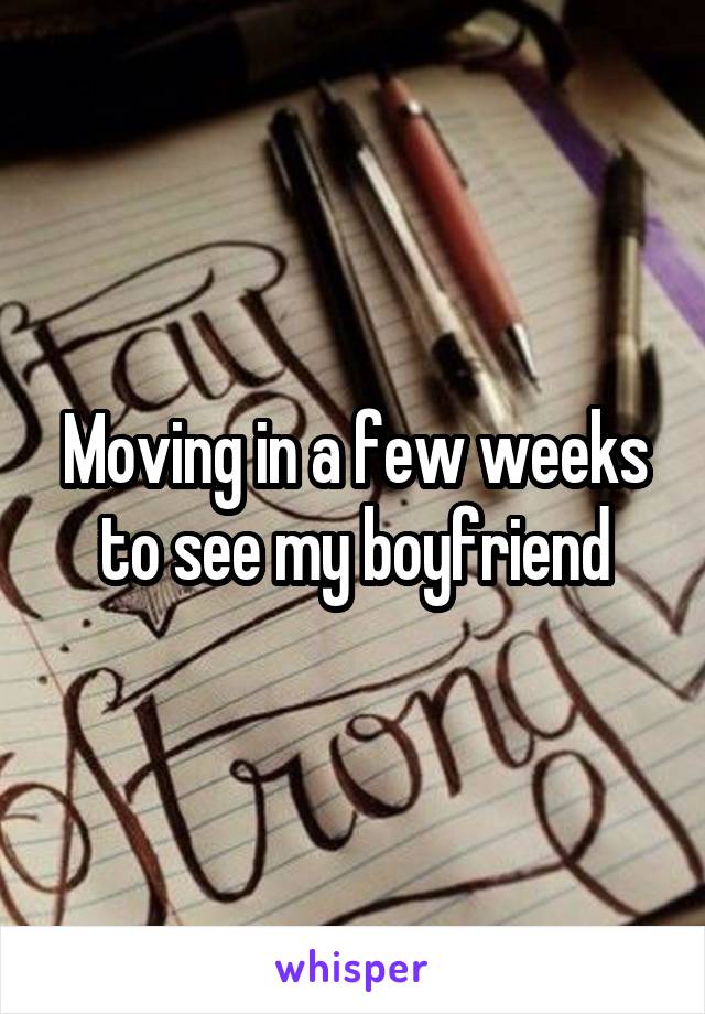 Moving in a few weeks to see my boyfriend