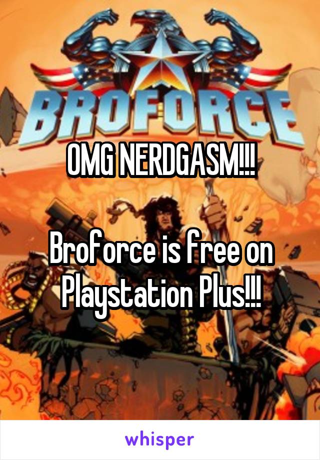 OMG NERDGASM!!!

Broforce is free on Playstation Plus!!!