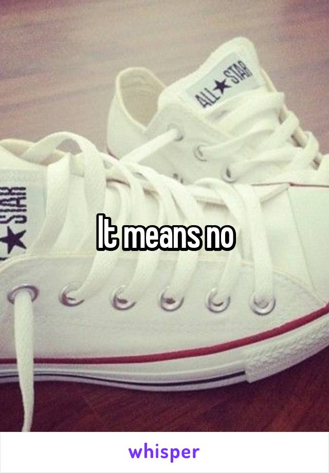 It means no