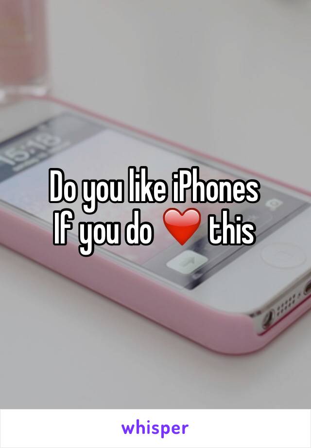 Do you like iPhones
If you do ❤️ this
