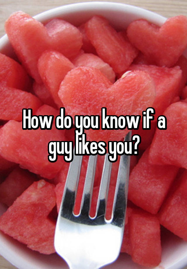 how-do-you-know-if-a-guy-likes-you