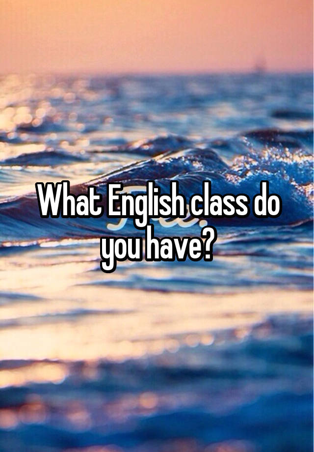 what-english-class-do-you-have